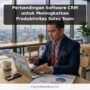 Perbandingan Software CRM untuk Meningkatkan Produktivitas Sales Team
